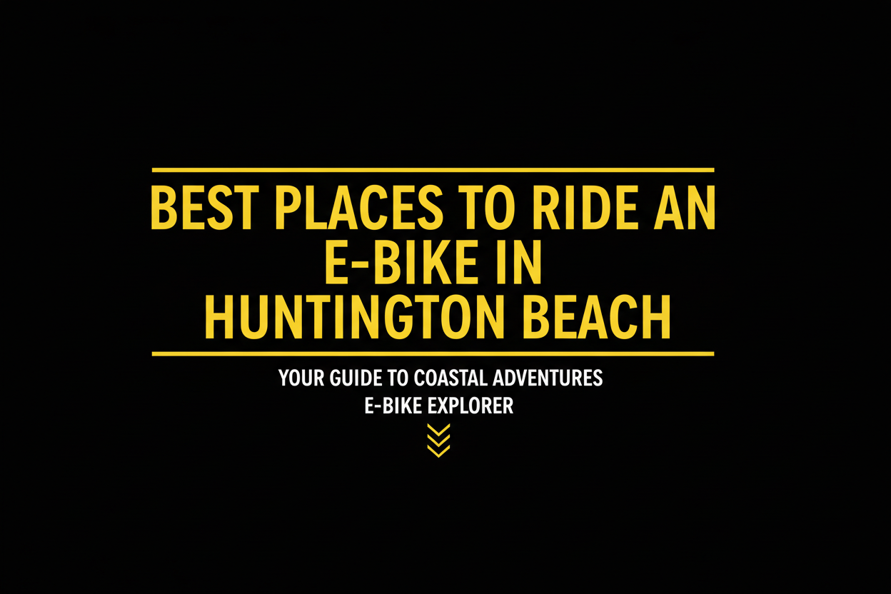 Best places to ride an e-bike in Huntington Beach, California